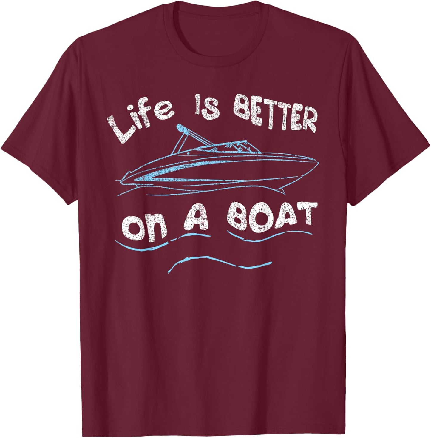 Life is Better on a Boat Captain Boater Boating Pontoon T-Shirt - T-Shirt | Maroon