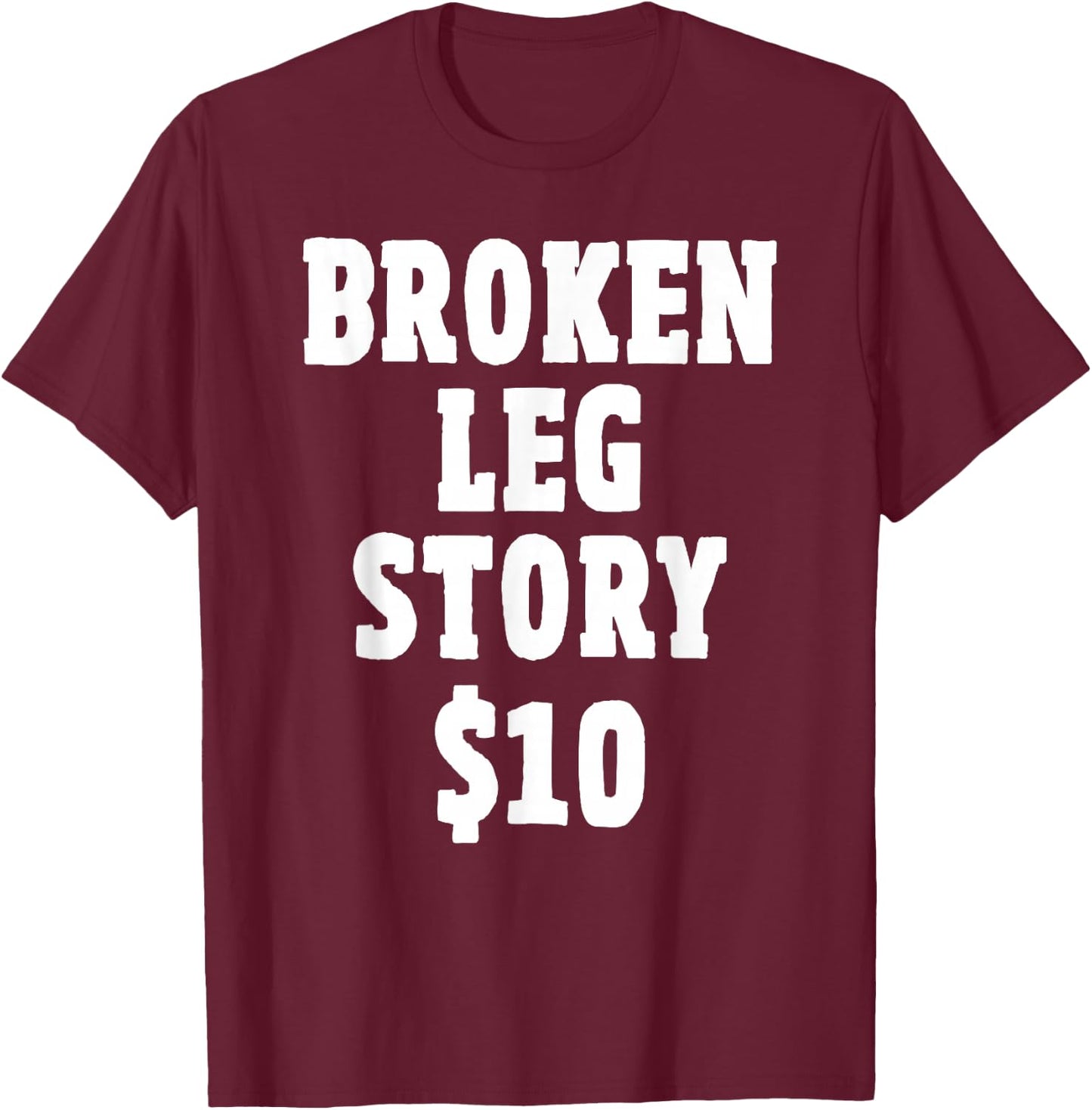 Broken Leg Gifts for Kids: Broken Leg Story $10 T-Shirt - T-Shirt | Maroon