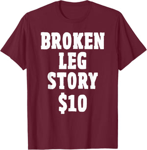 Broken Leg Gifts for Kids: Broken Leg Story $10 T-Shirt - T-Shirt | Maroon