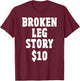 Broken Leg Gifts for Kids: Broken Leg Story $10 T-Shirt - T-Shirt | Maroon