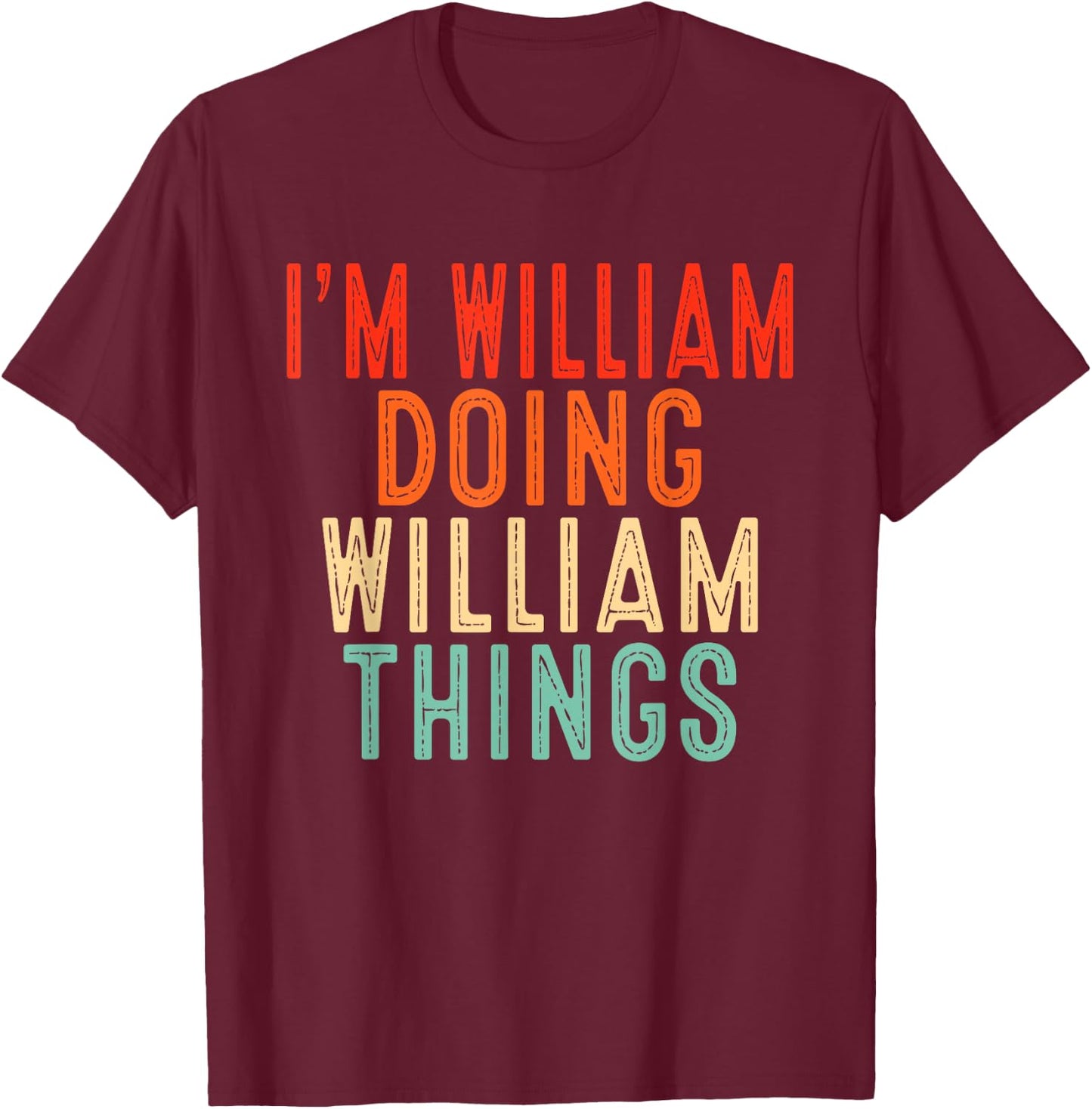 I'm William Doing William Things Funny Gifts Christmas Idea - -Family, Black, Small, Short Sleeve T-Shirt - T-Shirt | Maroon