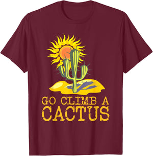 Desert Cactus Shirt Go Climb A Cactus T Shirt Sun T-Shirt - T-Shirt | Maroon