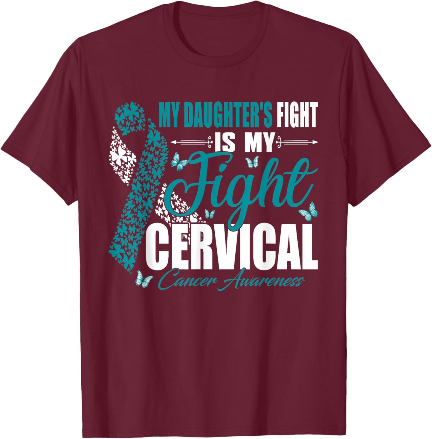 My Daughter's Fight Is My Fight Cervical Cancer Awareness T-Shirt - T-Shirt | Maroon
