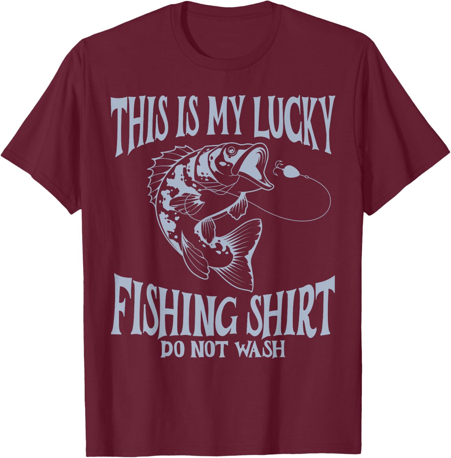 Funny Dad My Lucky Fishing Shirt Do Not Wash Funny Fishing T-Shirt - T-Shirt | Maroon