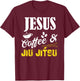 Jesus Coffee and Jiu Jitsu Shirt Brazilian JiuJitsu BJJ Gift T-Shirt - T-Shirt | Maroon