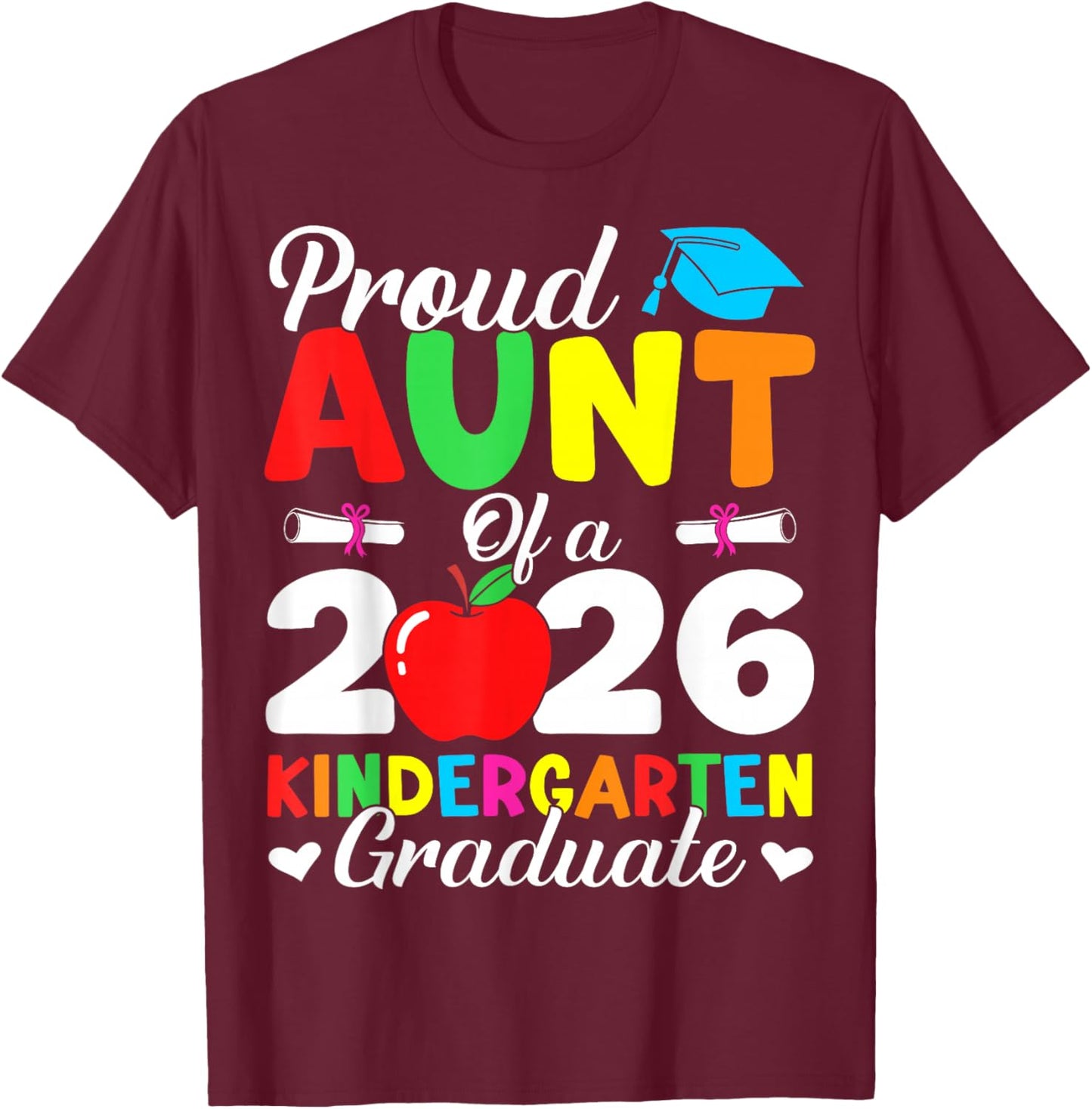 Proud Aunt Class of 2026 Kindergarten Graduate Graduation T-Shirt - T-Shirt | Maroon