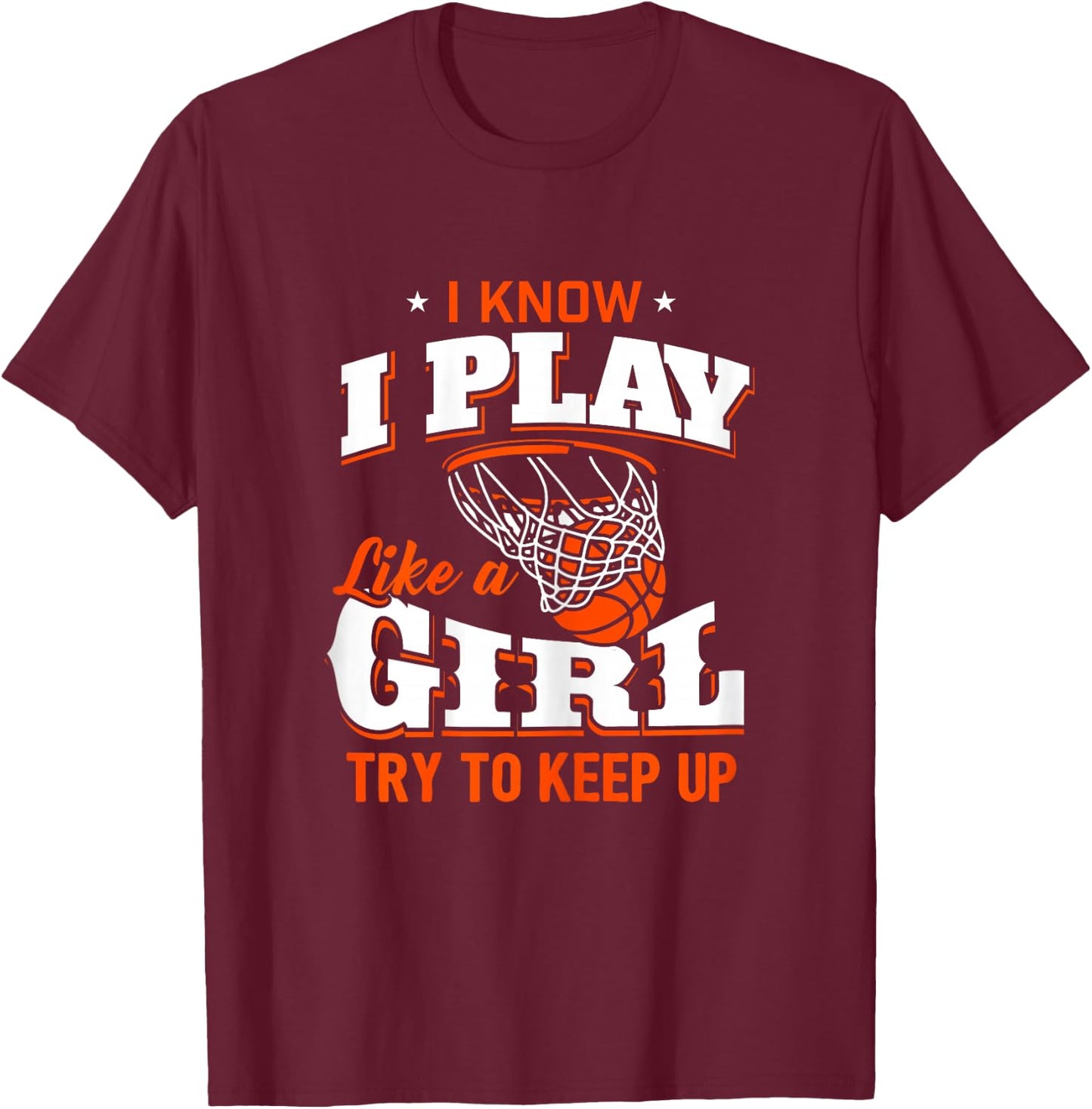 I Know I Play Like A Girl Shirt - Basketball Girl T-Shirt - T-Shirt | Maroon
