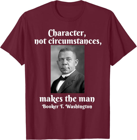 Booker T Washington Character Makes The Man Black History T-Shirt - T-Shirt | Maroon