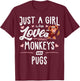 Just A Girl Who Loves Monkeys And Pugs Gift Women T-Shirt - T-Shirt | Maroon