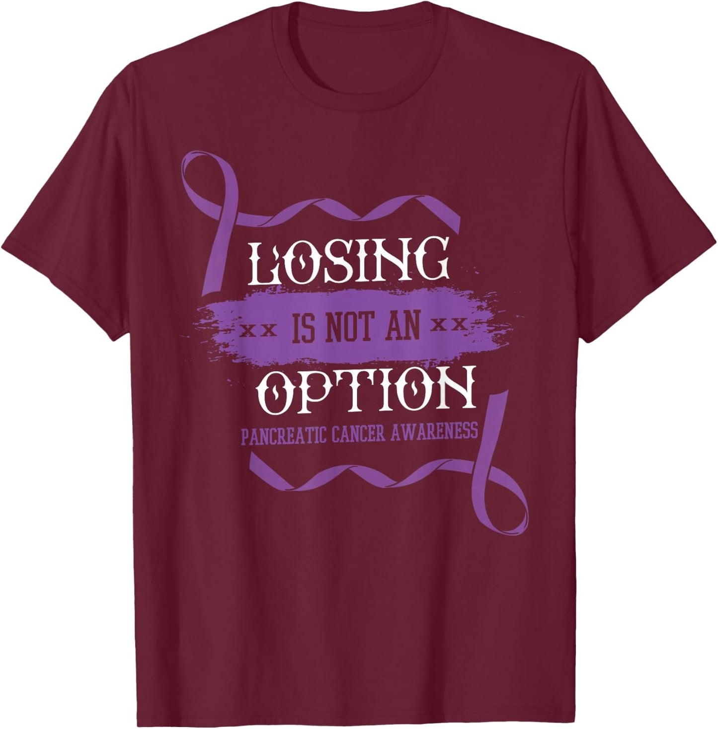 Losing Is Not An Option Shirt Pancreatic Cancer Stomach Gift T-Shirt - T-Shirt | Maroon