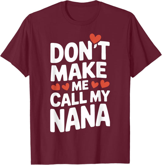 Proud Grandkid Dont Make Me Call My Nana Funny Family Quote T-Shirt - T-Shirt | Maroon