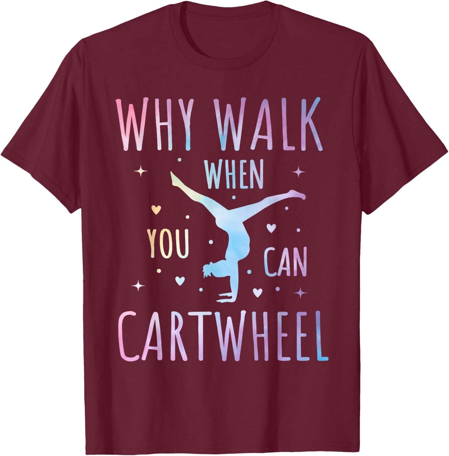 Why Walk When You Can Cartwheel Fun Gymnastics Tie-Dye Cartwheel Quote Gymnastics Cheerleader Gymnast Girl T-Shirt - T-Shirt | Maroon