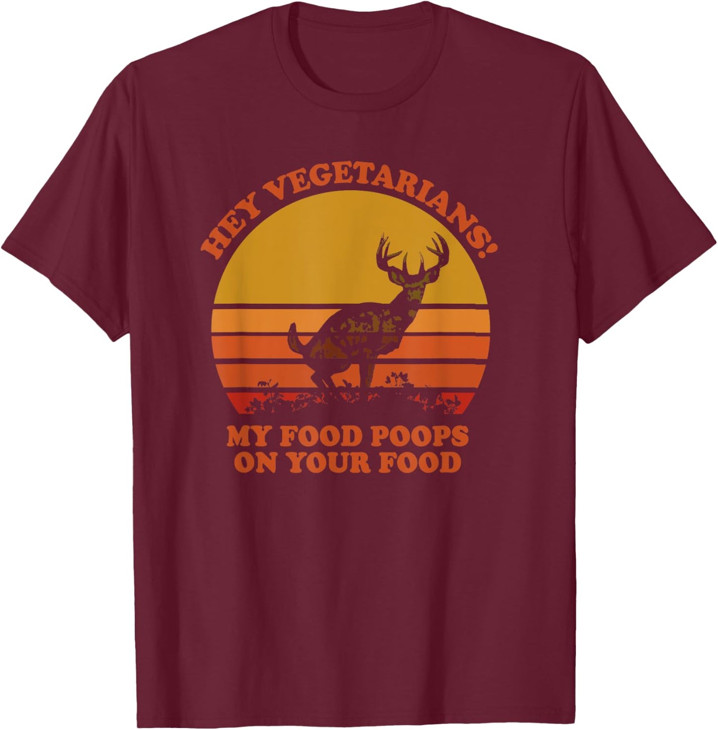 Hey Vegetarians My Food Poops on Your Food T-Shirt - T-Shirt | Maroon