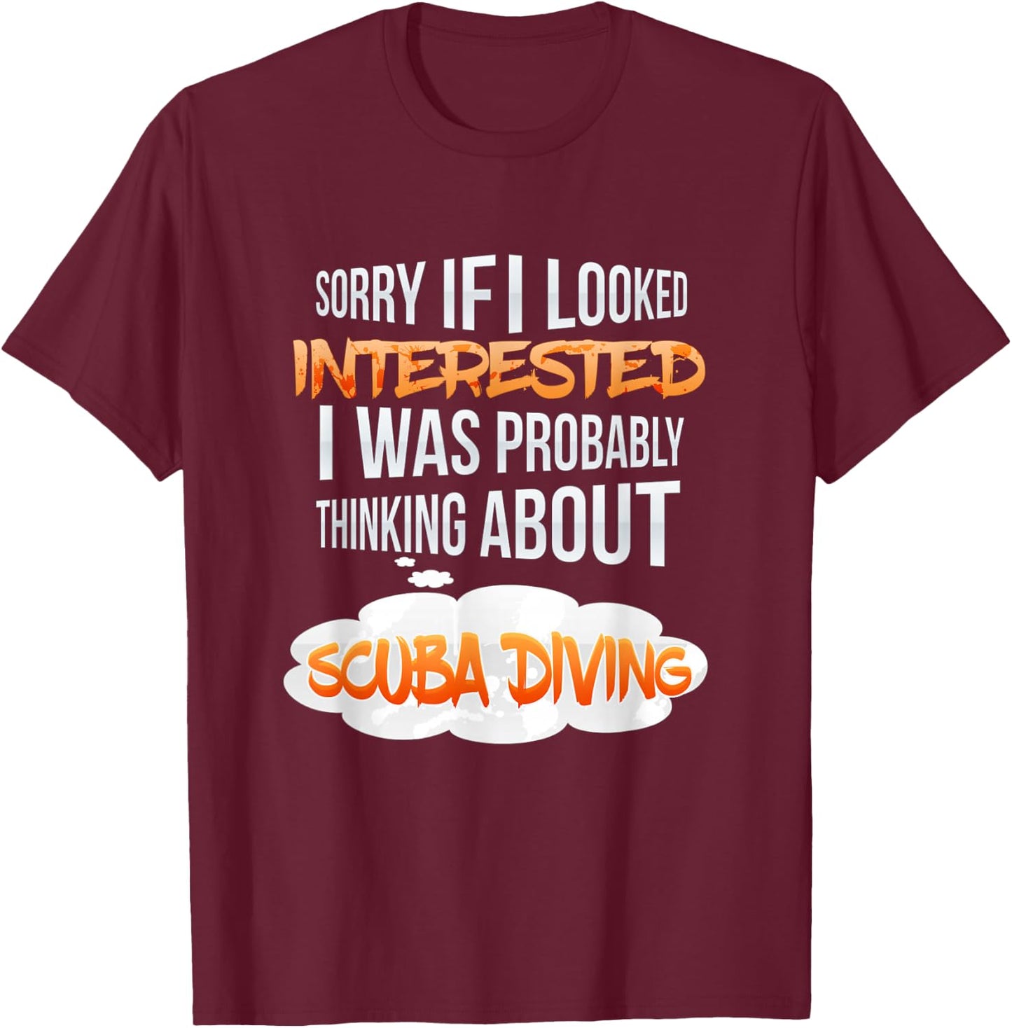 If I Looked Interested Thinking About Scuba Diving T-Shirt - T-Shirt | Maroon