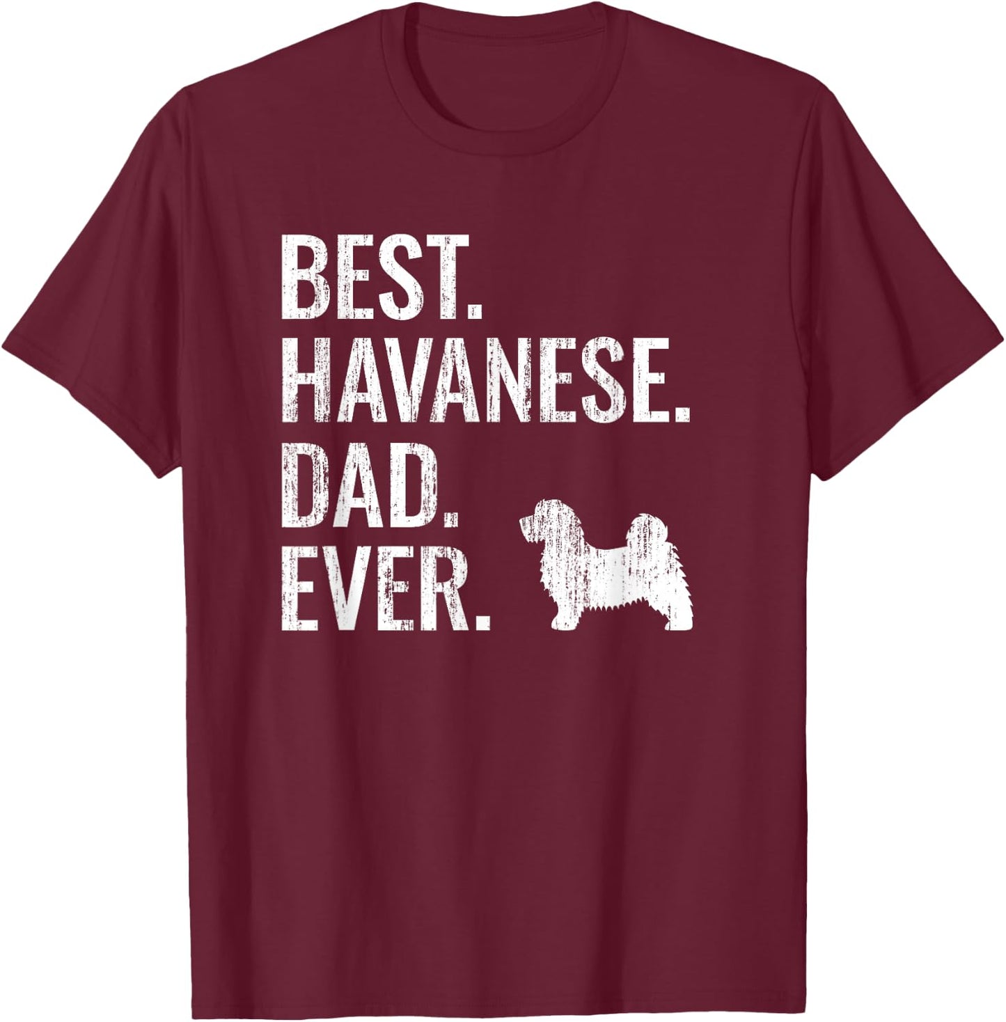 Best Havanese Dad Ever - Cool Dog Owner Gift T-Shirt - T-Shirt | Maroon