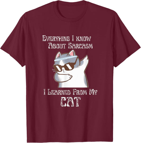 Everything I Know About Sarcasm I Learned From My Cat T-Shirt - T-Shirt | Maroon