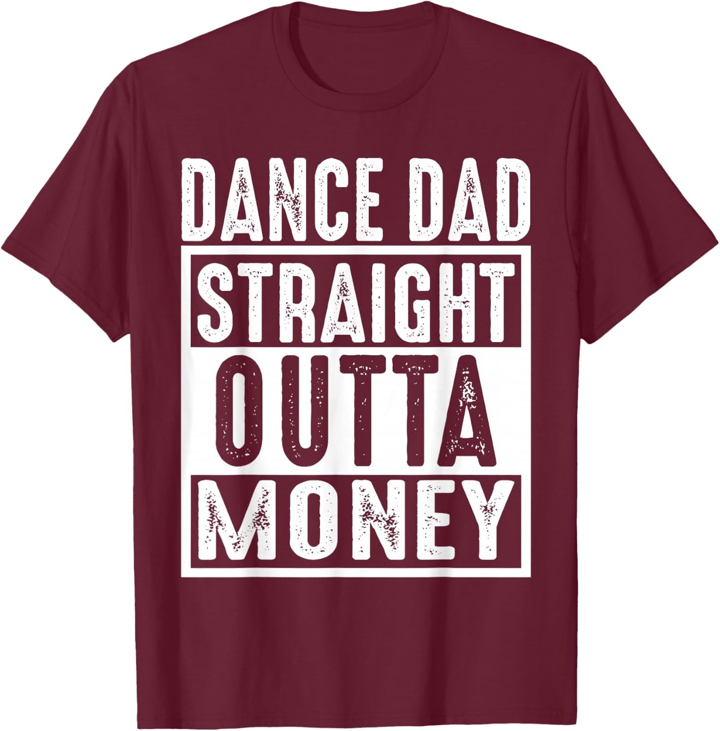 Dance Dad Straight Outta Money T-Shirt - T-Shirt | Maroon