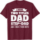 I Have Two Titles Dad And Step-Dad Shirt Gift Father's Day T-Shirt - T-Shirt | Maroon