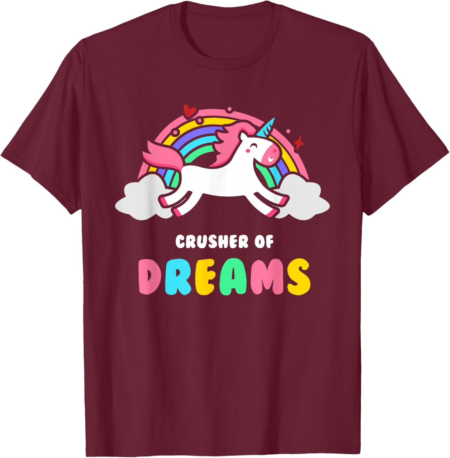 Depressing Shirt by Unicorns - Crusher Of Dreams T-Shirt - T-Shirt | Maroon