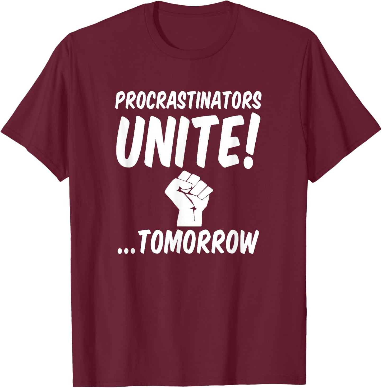 Witty People Will Get It Gear Procrastinators Unite Tomorrow T-Shirt - T-Shirt | Maroon