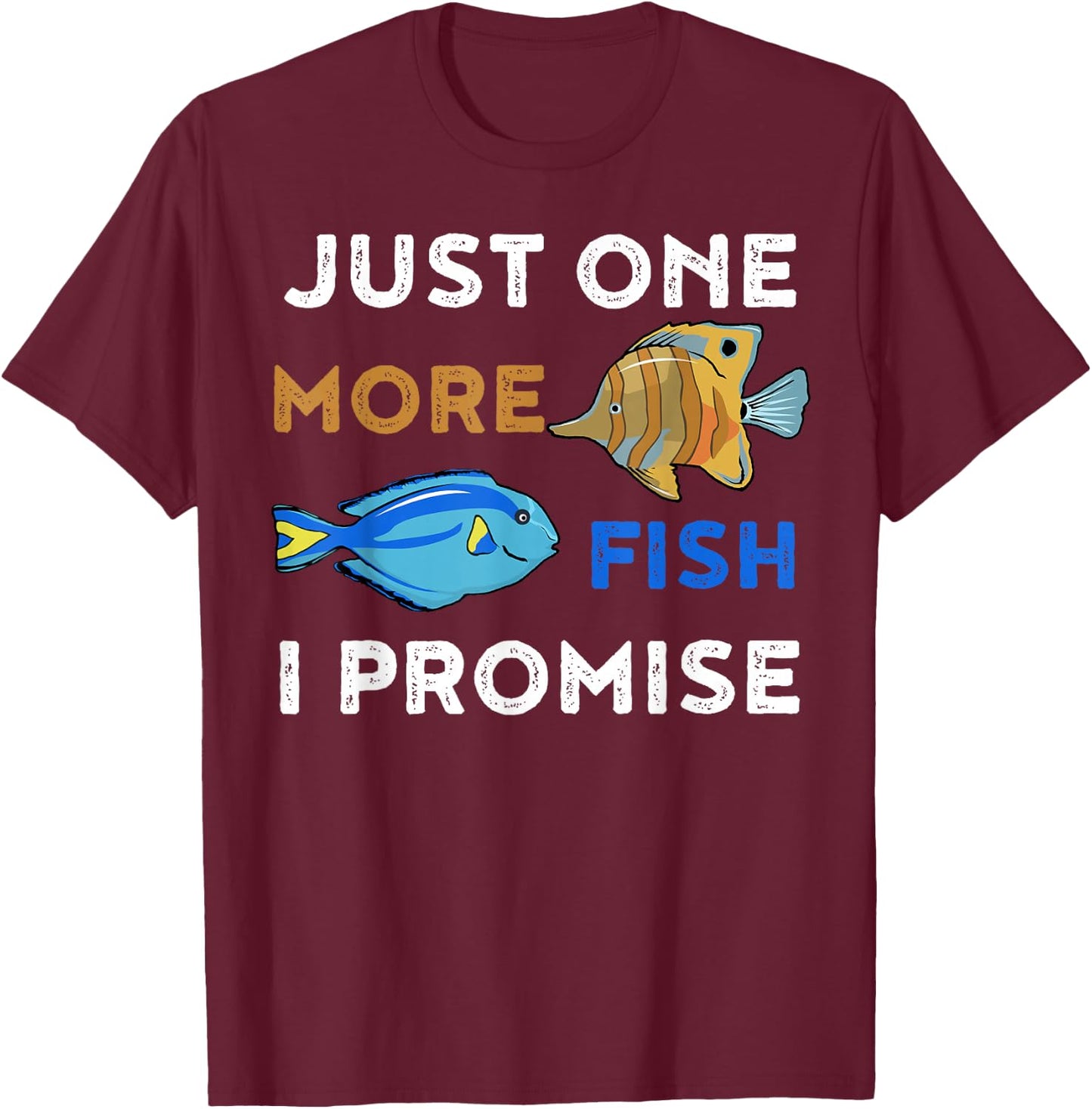 Just One More Fish I Promise Funny Aquarium T-Shirt - T-Shirt | Maroon