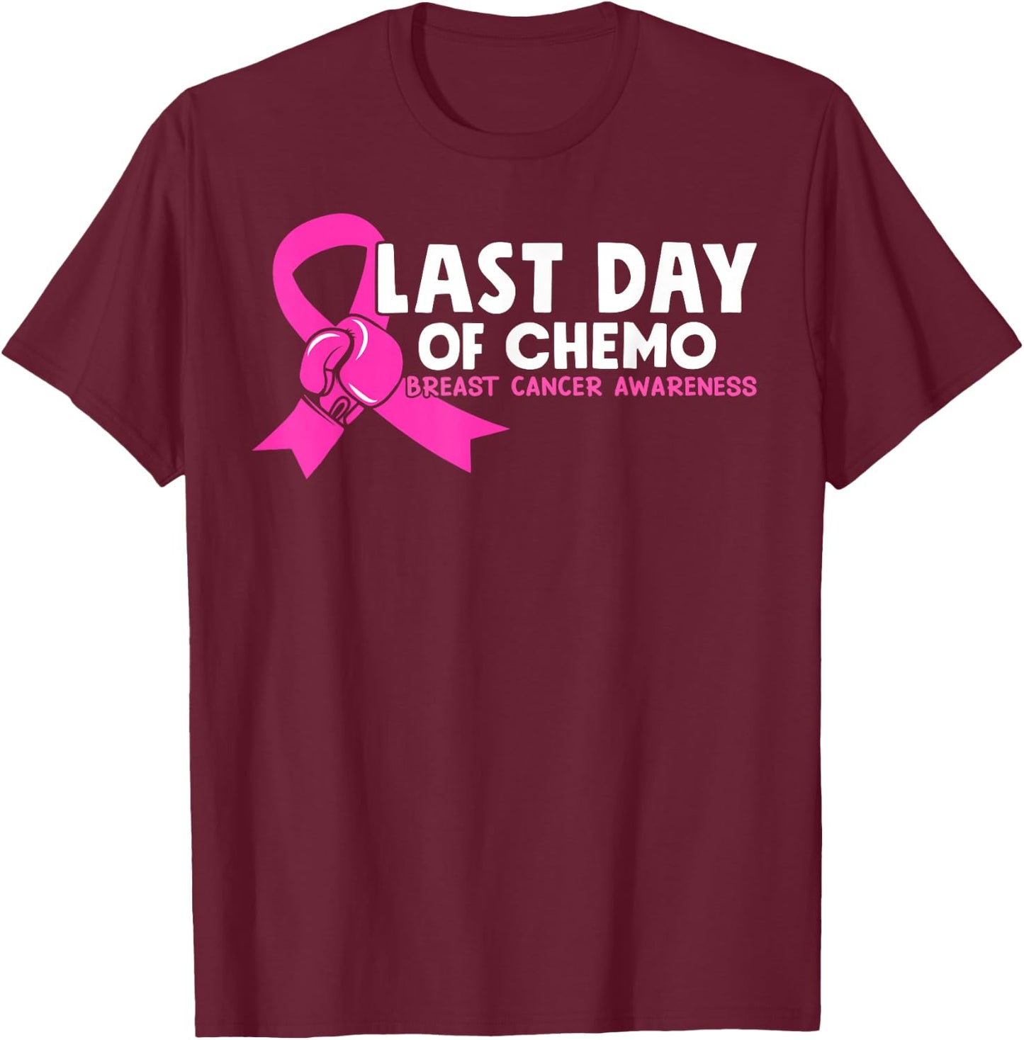 Last Day Of Chemo Pink Breast Cancer Awareness T-Shirt - T-Shirt | Maroon