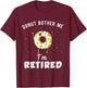 I'm Retired Meme Funny Donut Retirement Quote Joke Gag Gift T-Shirt - T-Shirt | Maroon