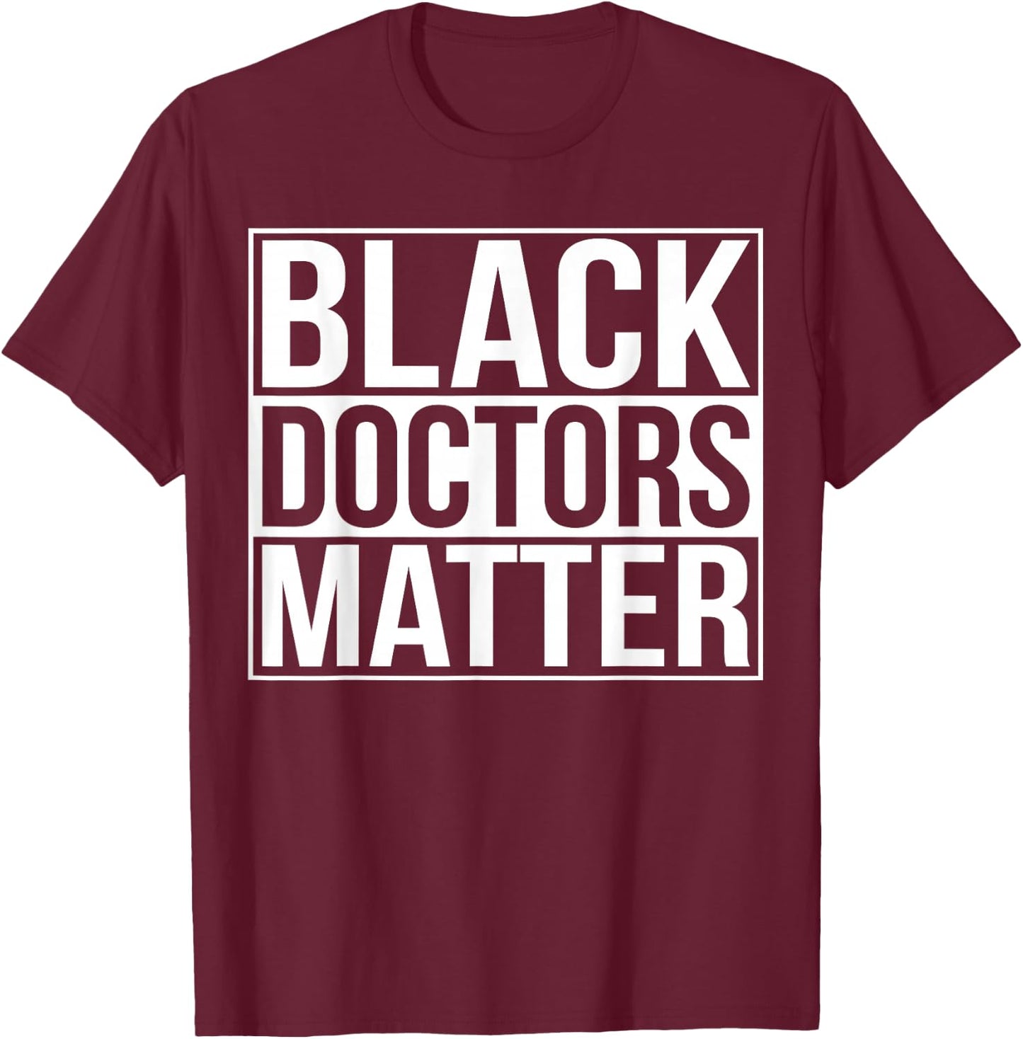 Black Doctors Matter Political Unity Ethnic T Shirt T-Shirt - T-Shirt | Maroon