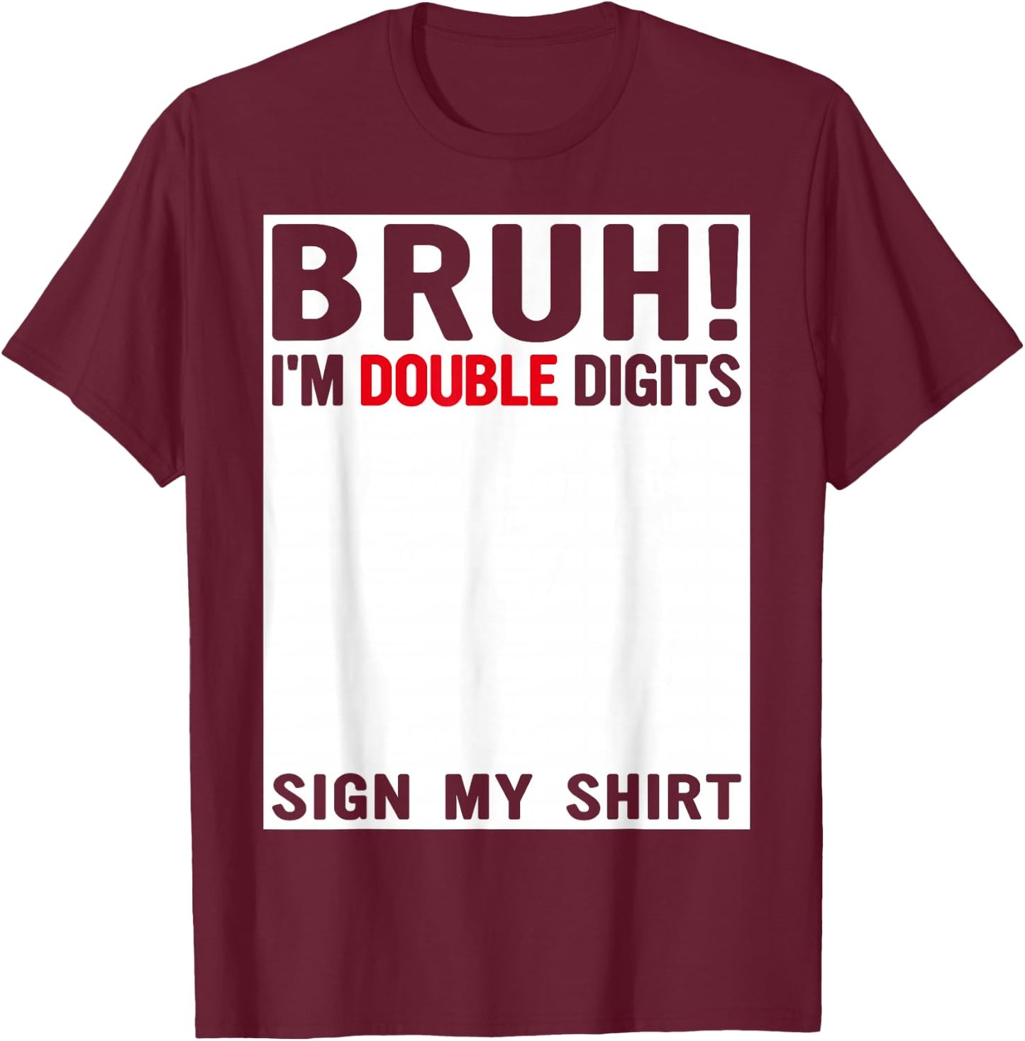 Bruh I'm Double Digits Sign My Shirt 10 Years Old Birthday T-Shirt - T-Shirt | Maroon