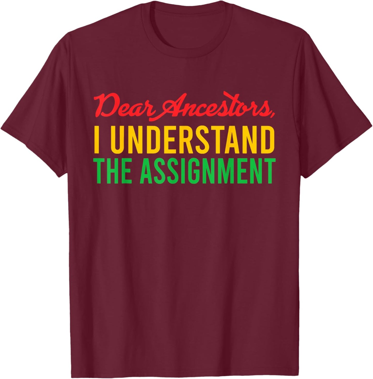 Dear Ancestors I Understand The Assignment Juneteenth Black T-Shirt - T-Shirt | Maroon
