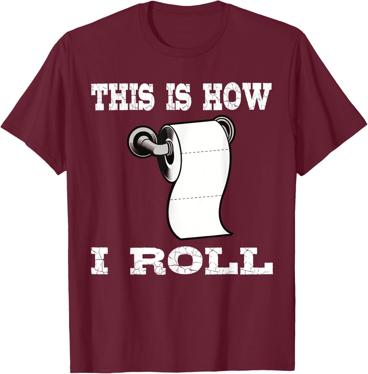 Funny This Is How I Roll Shirt Toilet Paper Roll Joke Gifts T-Shirt - T-Shirt | Maroon
