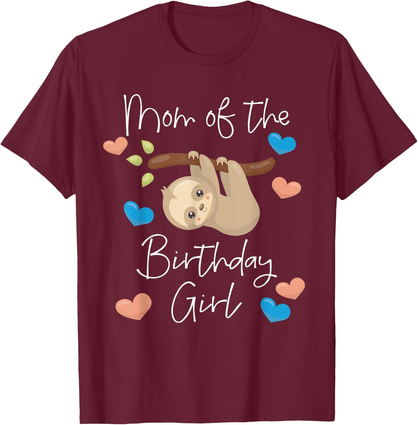 Mom of the Birthday Girl Sloth B-Day Party T-Shirt - T-Shirt | Maroon