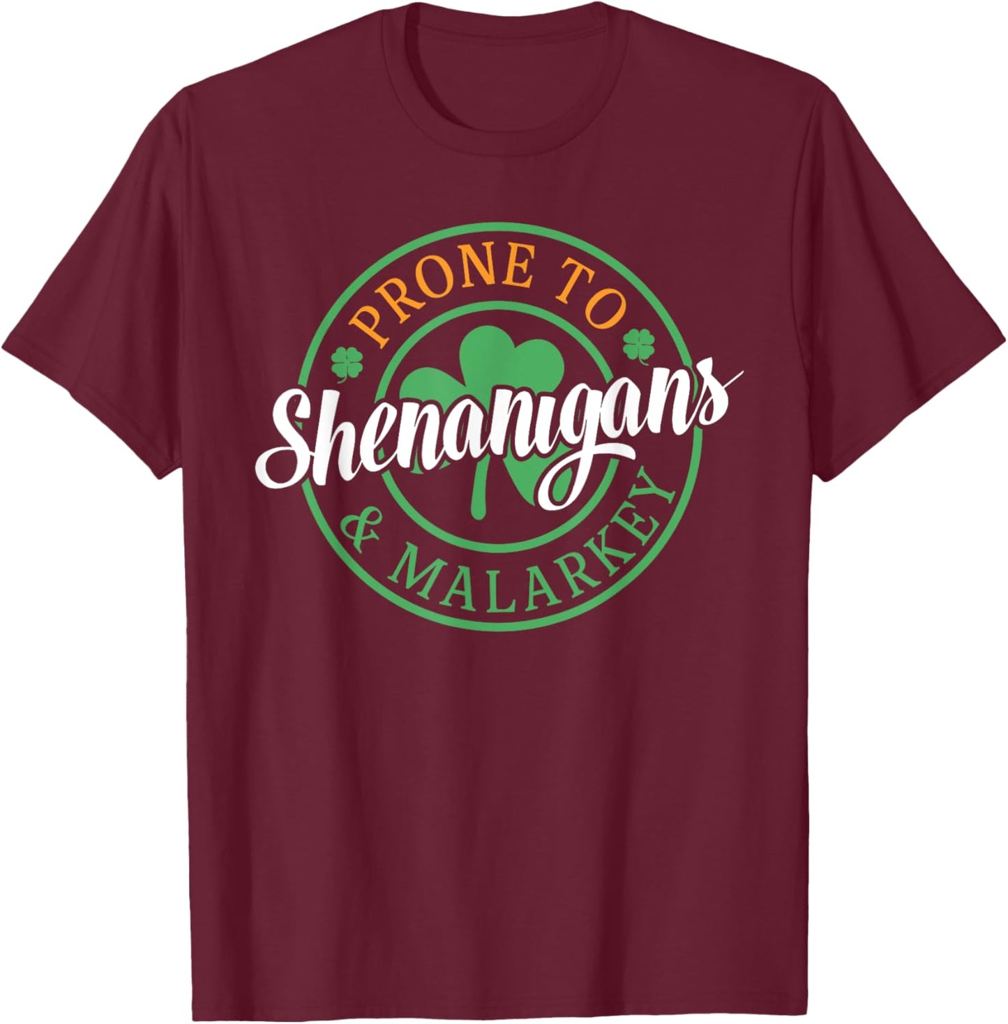 Prone To Shenanigans & Malarkey Fun Clovers St Patrick's Day T-Shirt - T-Shirt | Maroon
