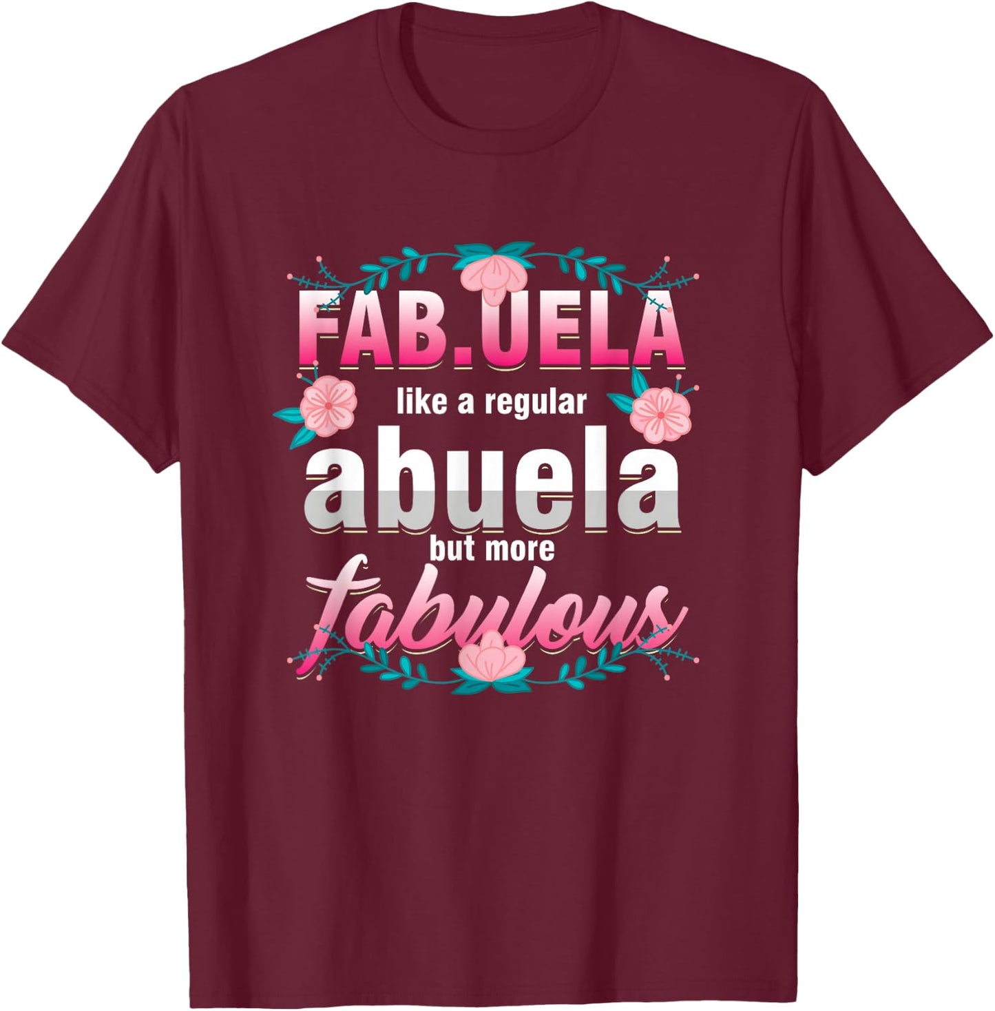 Grandma Fabuela Like A Regular Abuela But Fabulous Grandmom T-Shirt - T-Shirt | Maroon