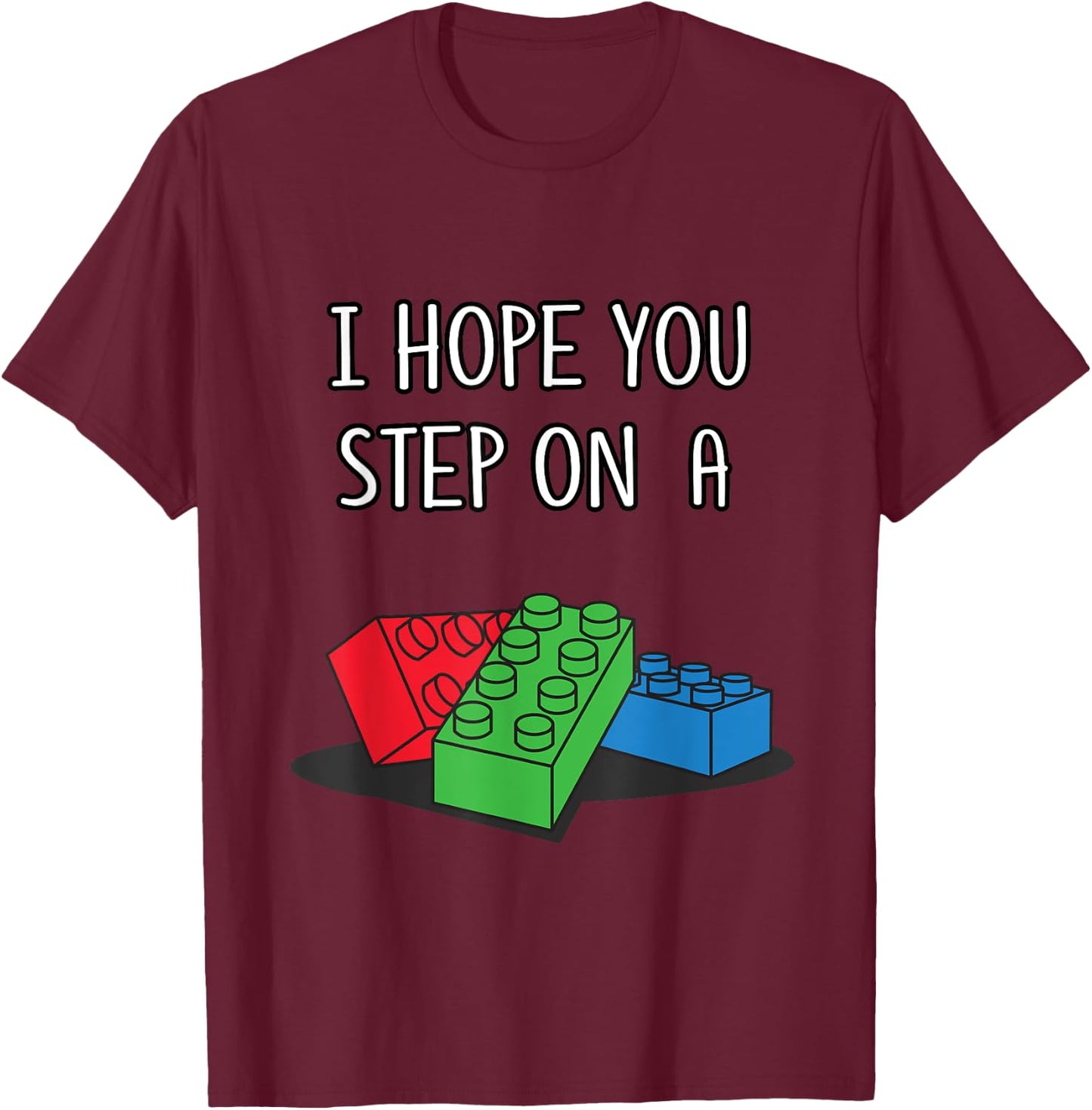 Toy Brick Shirt I Hope You Step On A Building Block T-Shirt - T-Shirt | Maroon