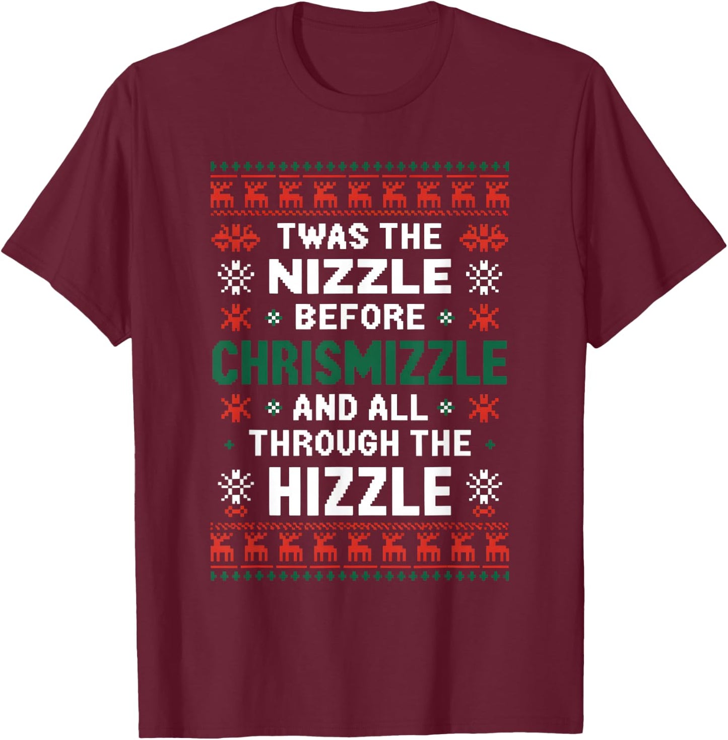 Twas the Nizzle Before Chrismizzle Funny Christmas T-Shirt - T-Shirt | Maroon