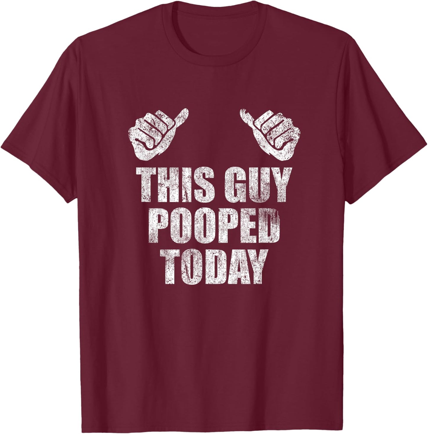 This Guy Pooped Today Gross Adult Humor Funny Statement T-Shirt - T-Shirt | Maroon