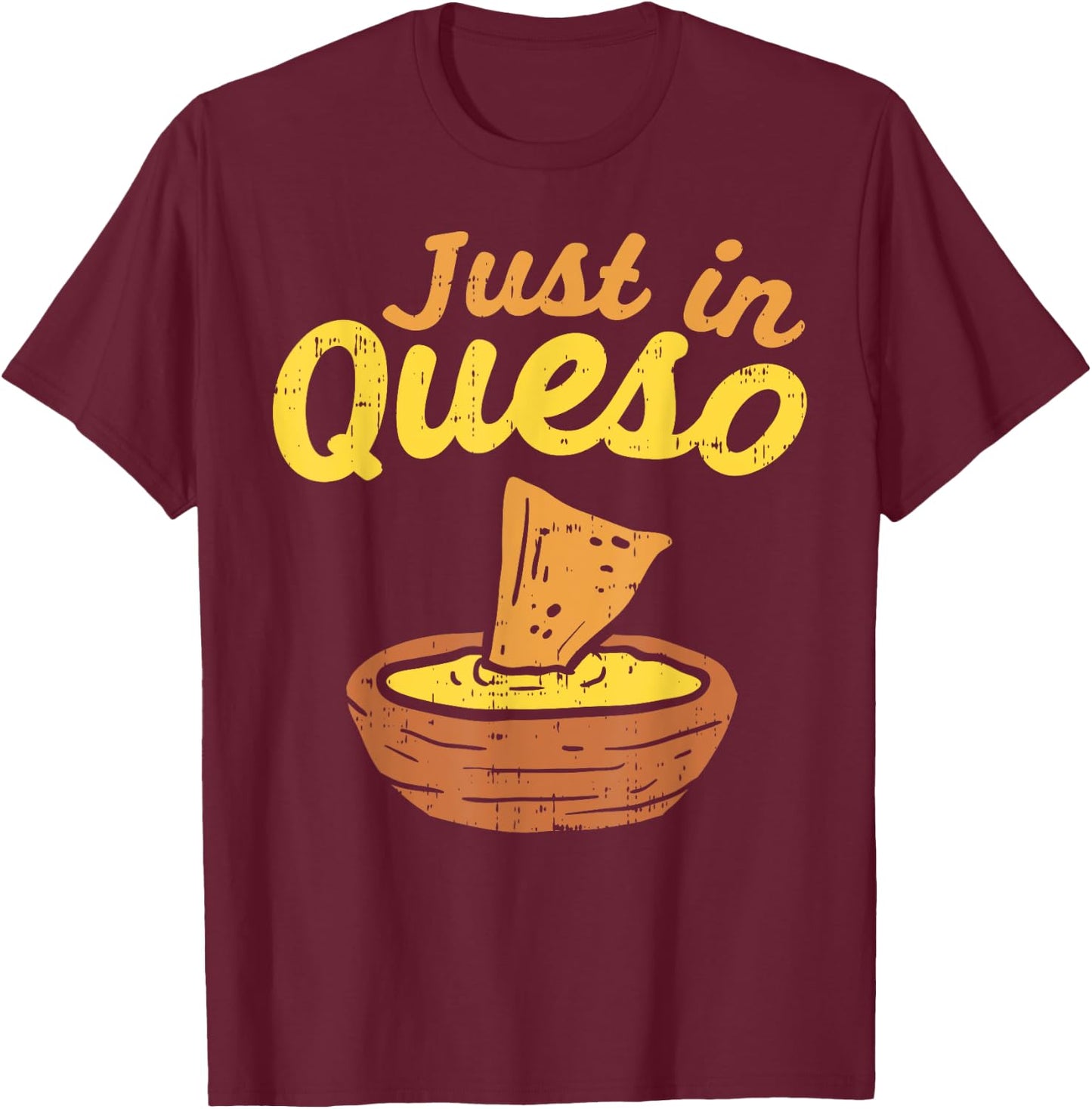 Funny Just In Cheese Queso Cinco De Mayo Nacho Mexican Pun T-Shirt - T-Shirt | Maroon