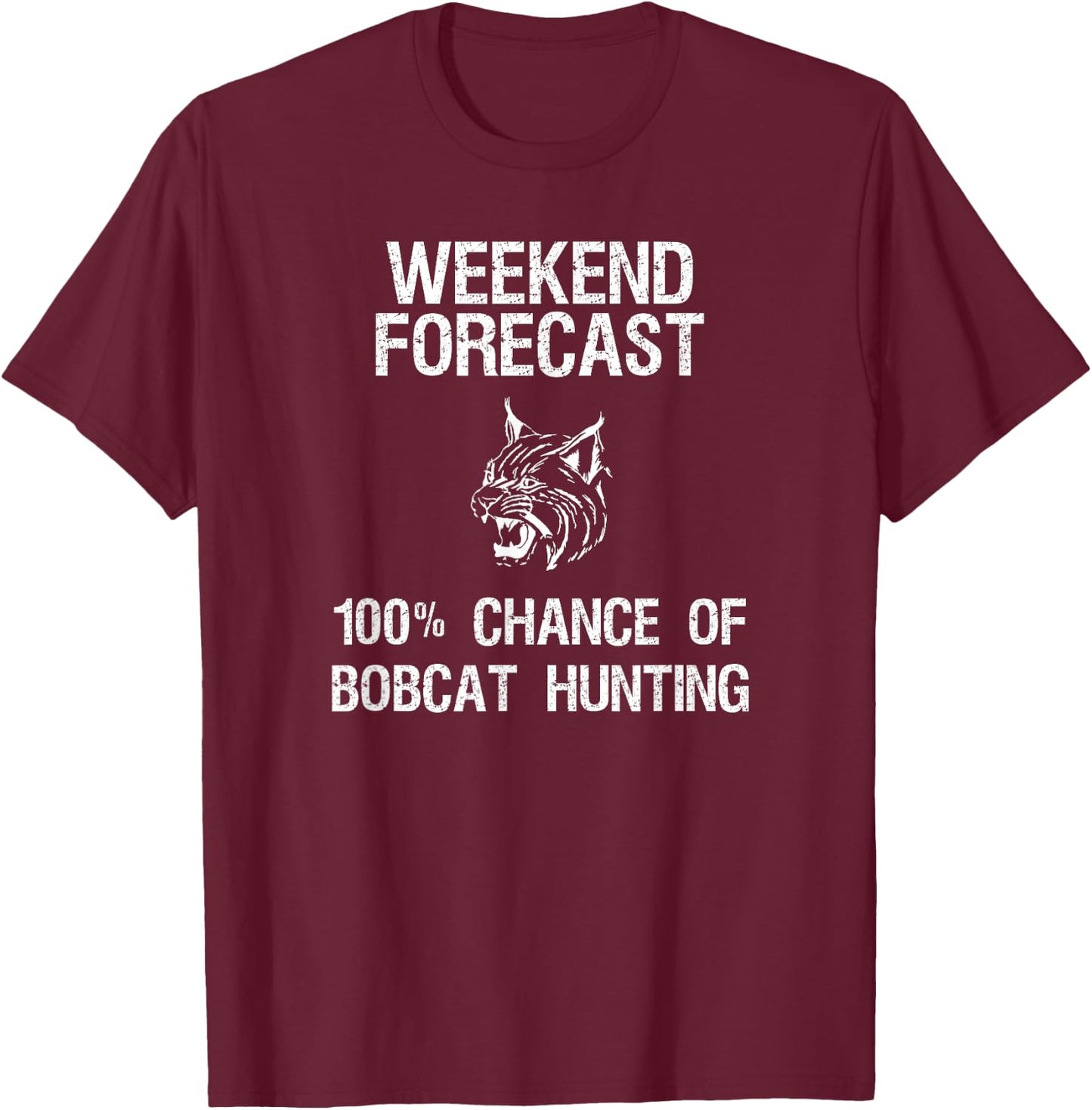 Bobcat Hunting Gift - Funny Hunter Weekend Forecast T-Shirt - T-Shirt | Maroon