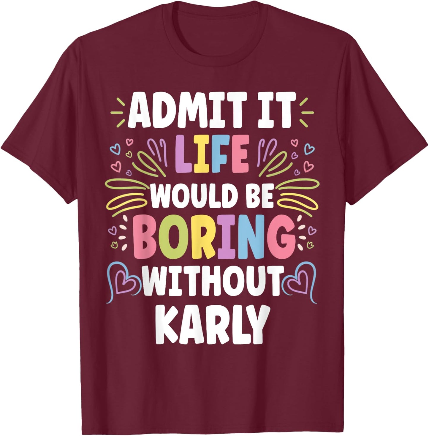 KARLY Personalized Name Funny Cute Custom KARLY Name T-Shirt - T-Shirt | Maroon