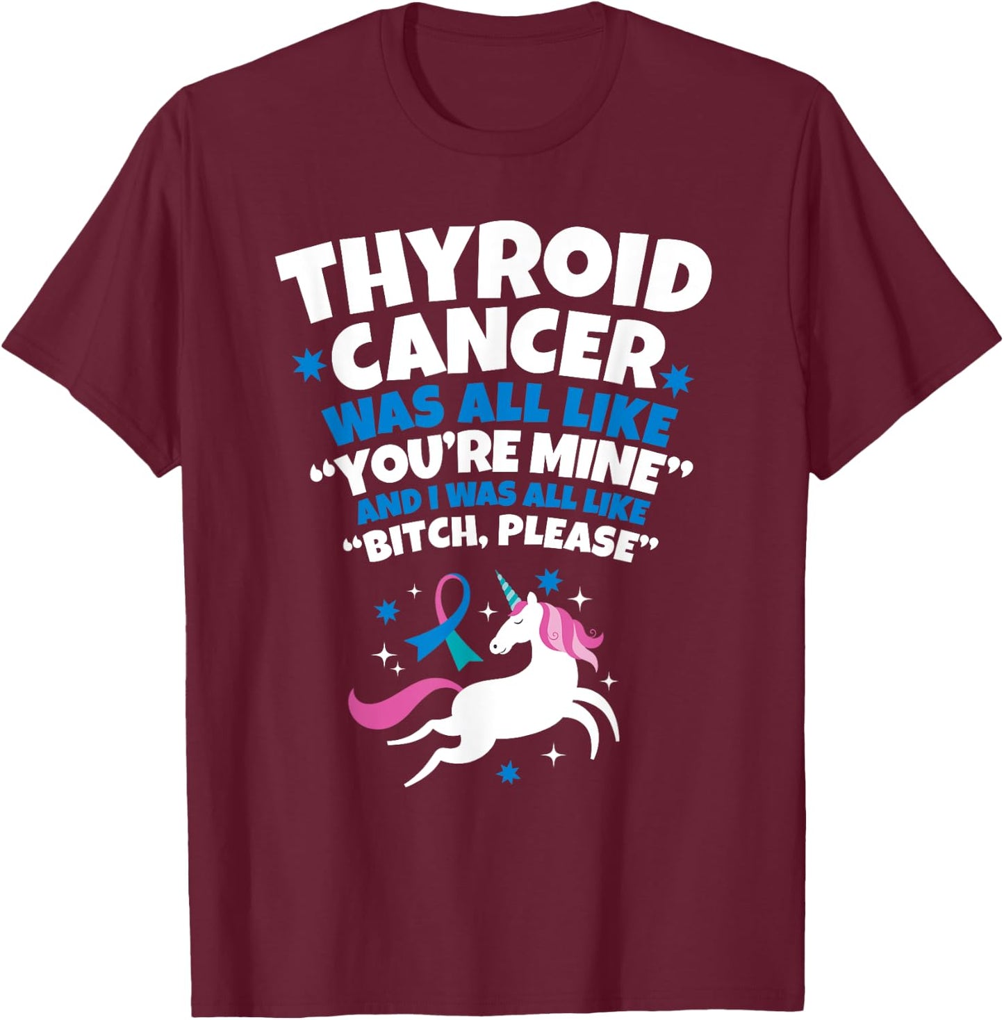 Thyroid Cancer Funny Unicorn Bitch Please Quote T-Shirt - T-Shirt | Maroon