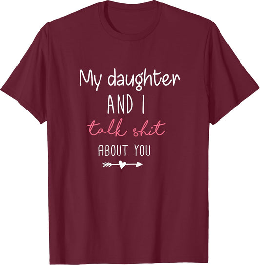 My Daughter and I Talk Shit About You Birthday Gift Mom T-Shirt - T-Shirt | Maroon
