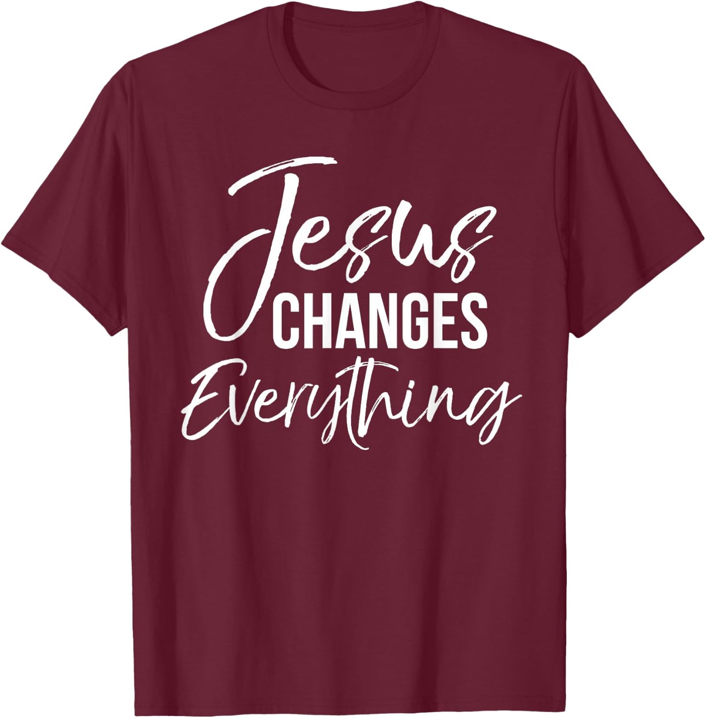 Jesus Changes Everything Shirt Christian Baptism & Salvation T-Shirt - T-Shirt | Maroon