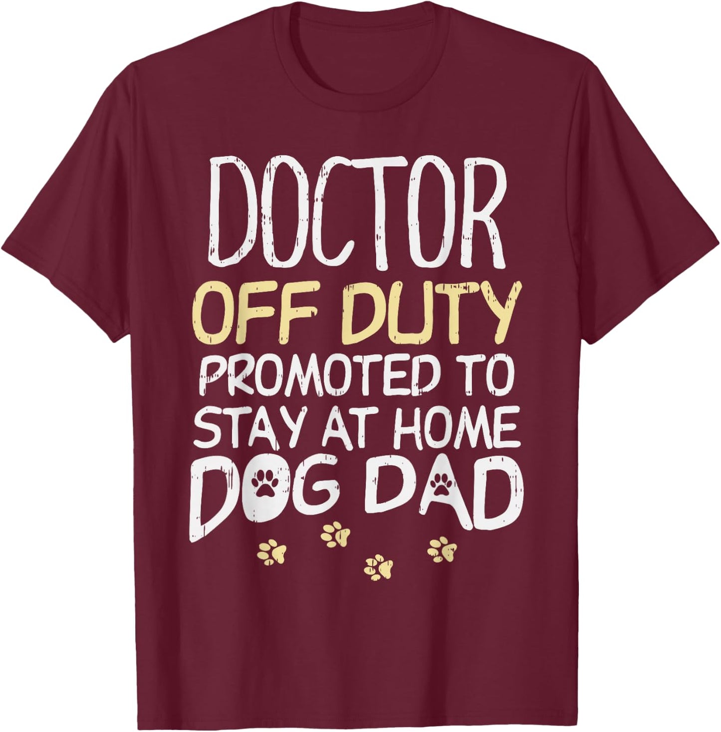 Doctor Off Duty Dog Dad Funny Physician Retirement Men Gift T-Shirt - T-Shirt | Maroon