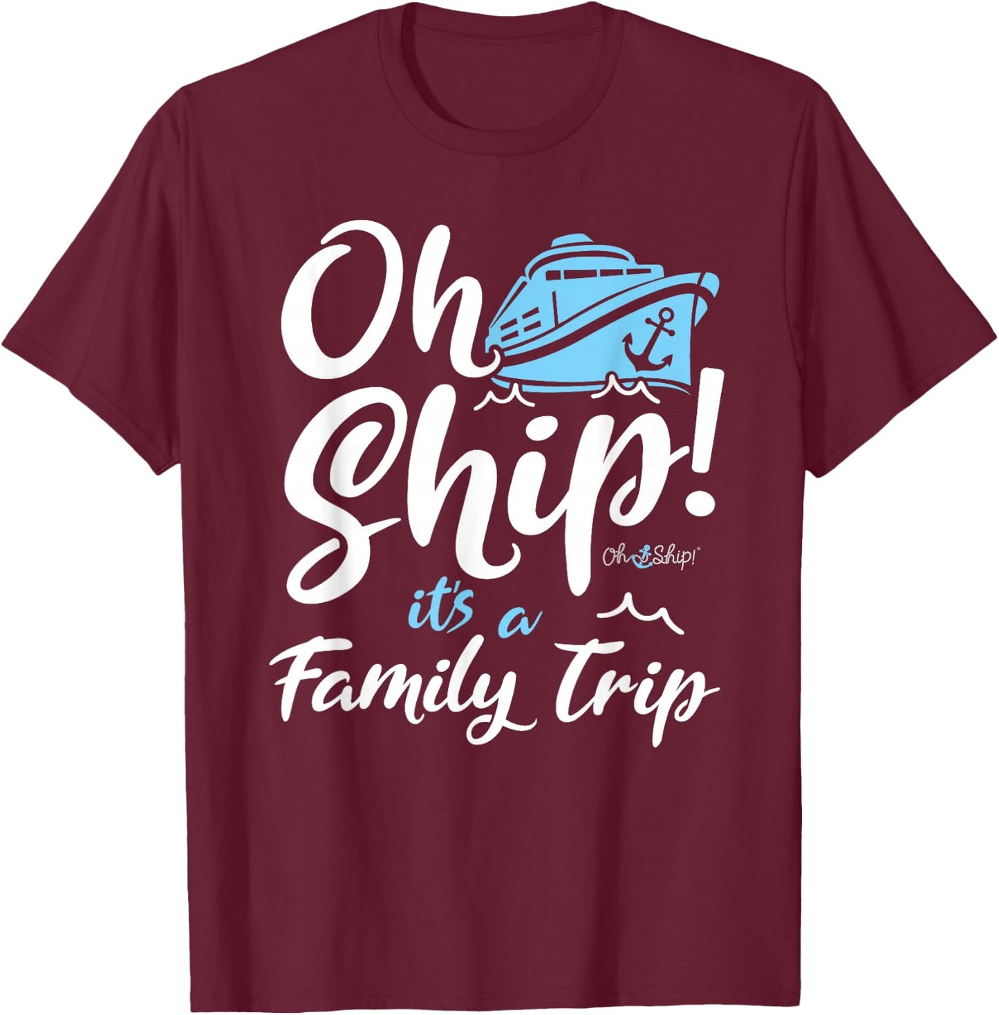 Oh Ship It's a Family Trip - Oh Ship Family Cruise T-Shirt - T-Shirt | Maroon