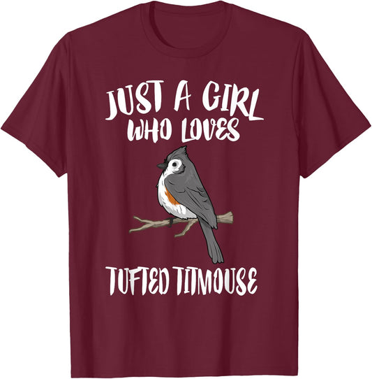 Just A Girl Who Loves Tufted Titmouse Bird Gift T-Shirt - T-Shirt | Maroon