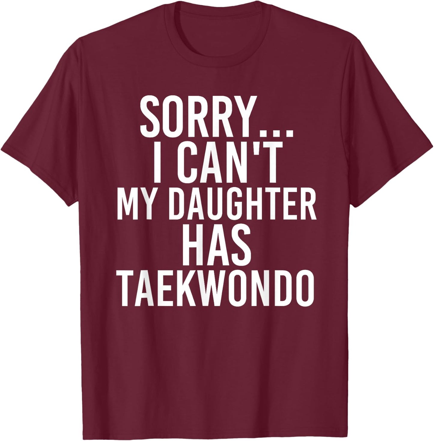 Dad Mom | My Daughter Has Taekwondo T-Shirt - T-Shirt | Maroon