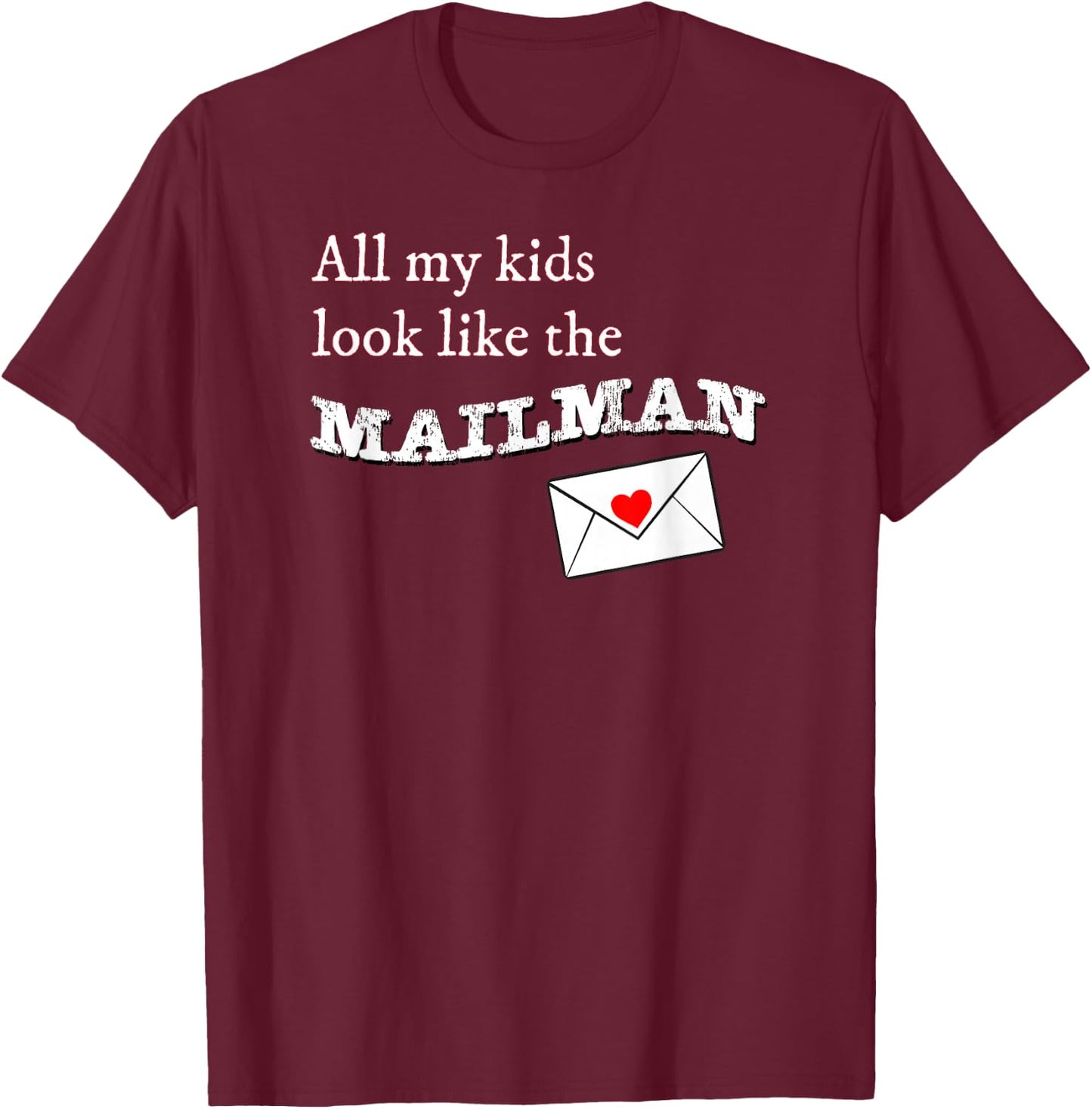 All my Kids Look Like the Mailman Funny Postal Wife T-Shirt - T-Shirt | Maroon