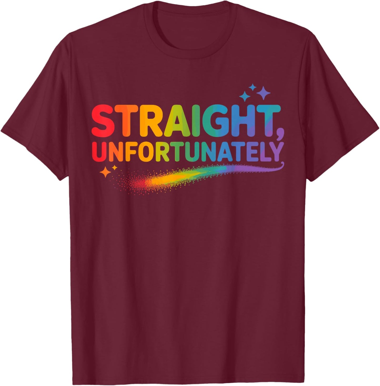 Straight Unfortunately LGBTQ Rainbow Funny Pride T-Shirt - T-Shirt | Maroon