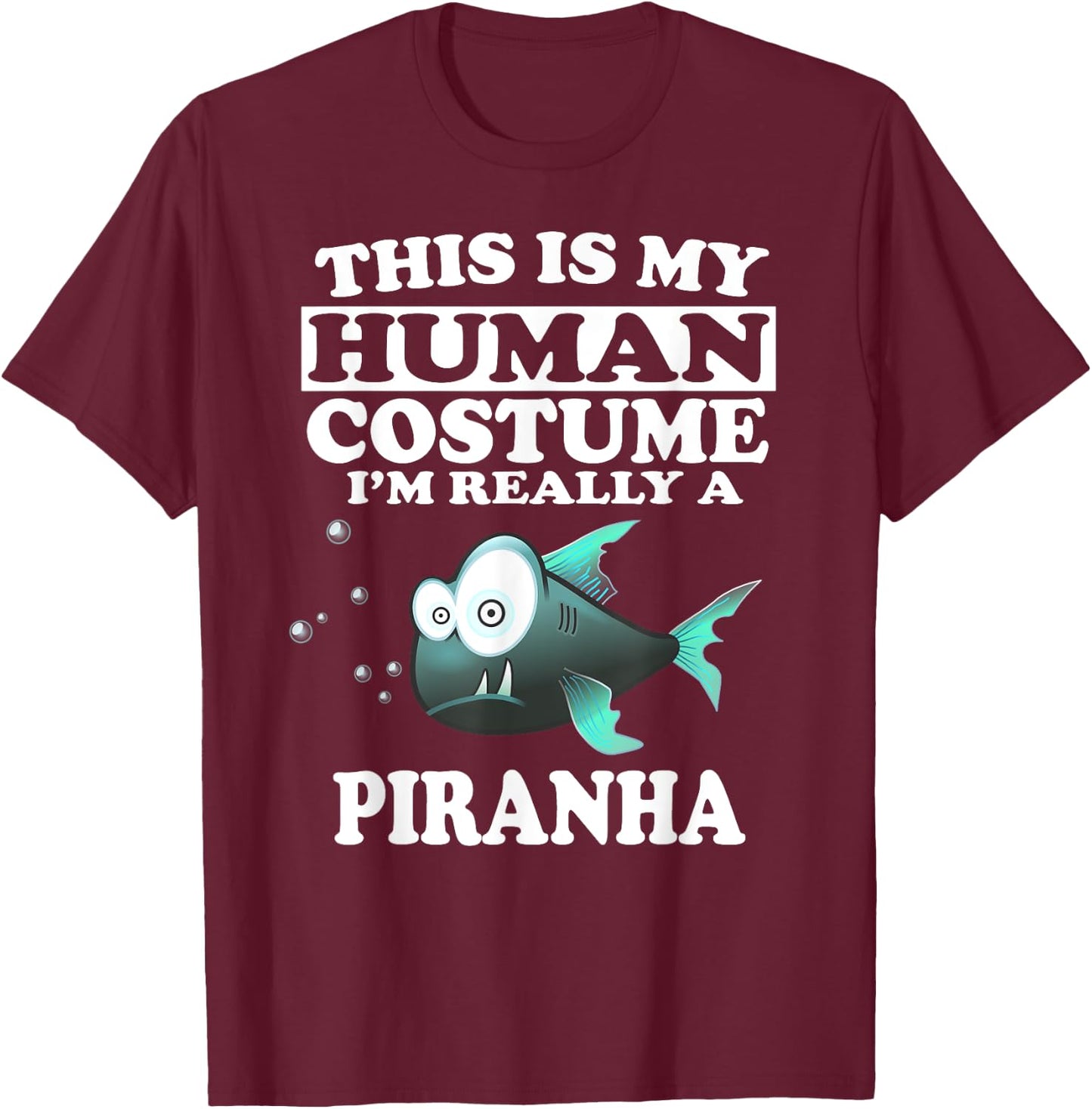 This Is My Human Costume I'm Really A Piranha Fish T-Shirt - T-Shirt | Maroon